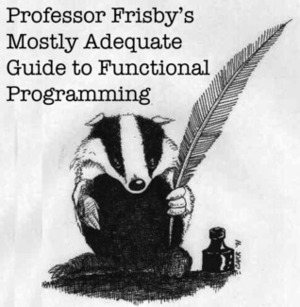 Professor Frisby's Mostly Adequate Guide to Functional Programming by Brian Lonsdorf