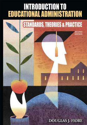 Introduction to Educational Administration: Standards, Theories, and Practice by Douglas Fiore