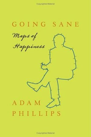 Going Sane: Maps of Happiness by Adam Phillips