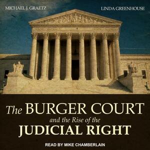 The Burger Court and the Rise of the Judicial Right by Michael J. Graetz, Linda Greenhouse