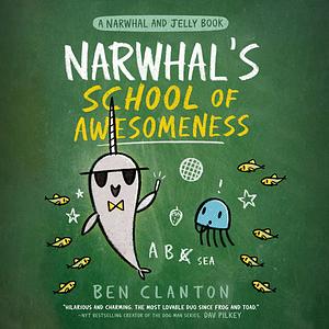 Narwhal's School of Awesomeness by Ben Clanton