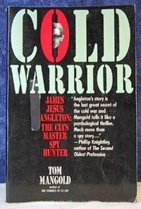 Cold Warrior: James Jesus Angelton: The Cis'a Master Spy Hunter by Tom Mangold