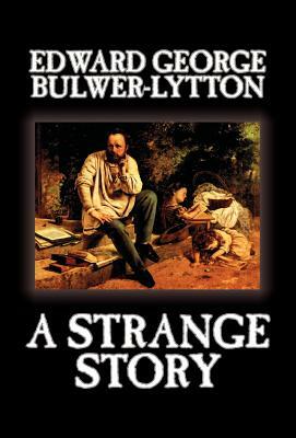 A Strange Story by Edward George Lytton Bulwer-Lytton, Fiction, Literary by Edward George Bulwer-Lytton