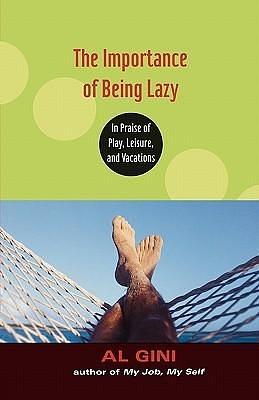 The Importance of Being Lazy by Al Gini, Al Gini