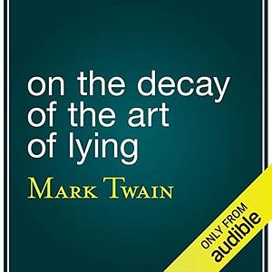 On the Decay of the Art of Lying by Mark Twain