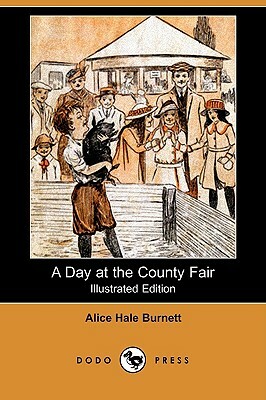 A Day at the County Fair (Illustrated Edition) (Dodo Press) by Alice Hale Burnett