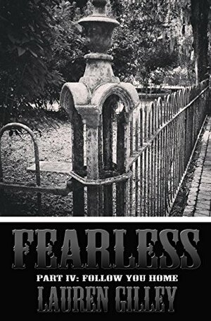 Fearless Part IV: Follow You Home (Fearless, #4) by Lauren Gilley