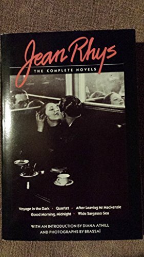 The Complete Novels: Voyage in the Dark / Quartet / After Leaving Mr Mackenzie / Good Morning, Midnight / Wide Sargasso Sea by Brassaï, Jean Rhys