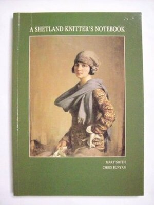 A Shetland Knitter's Notebook: Knitting Patterns And Stories by Mary Smith