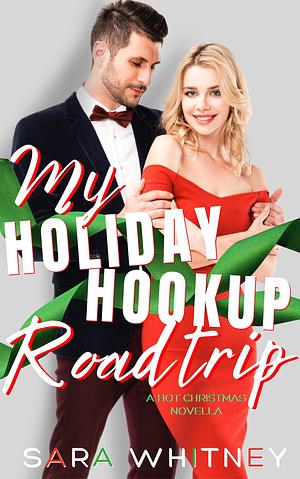 My Holiday Hookup Road Trip: by Sara Whitney, Sara Whitney