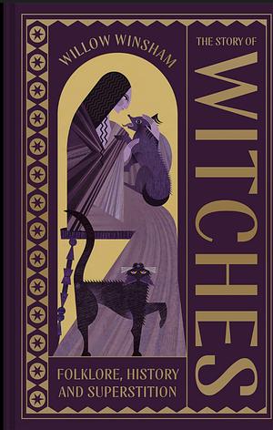 The Story of Witches: Folklore, History and Superstition by Willow Winsham