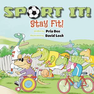 Sport It! Stay Fit! by Pria Dee