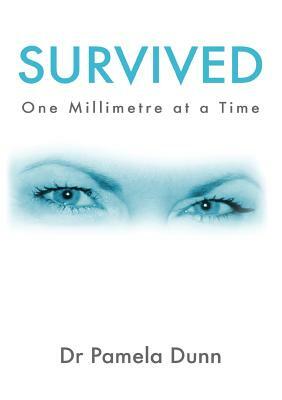 Survived: One Millimetre at a Time by Pamela Dunn