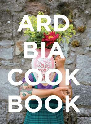 Ard Bia Cookbook by Aoibheann MacNamara, Aoife Carrigy, Aoibheann McNamara