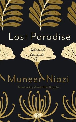 Lost Paradise: Selected Ghazals of Muneer Niazi by Muneer Niazi