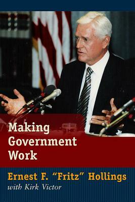 Making Government Work by Kirk Victor, Ernest F. Hollings