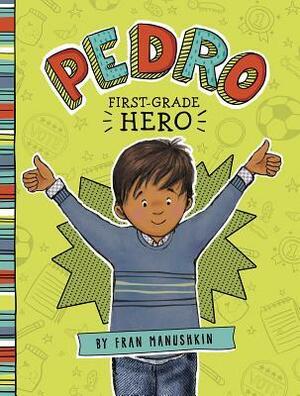 Pedro, First-Grade Hero by Fran Manushkin, Tammie Lyon