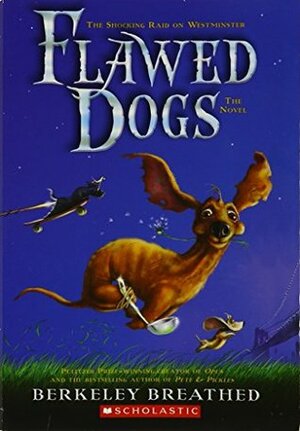 Flawed Dogs: The Novel (The Shocking Raid on Westminster) by Berkeley Breathed