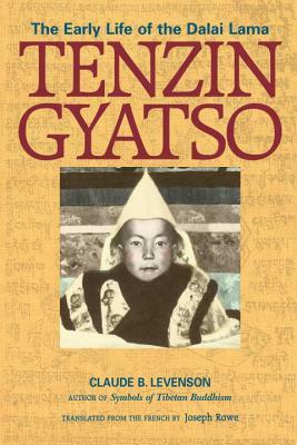 Tenzin Gyatso: The Early Life of the Dalai Lama by Claude B. Levenson