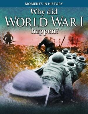 Why Did World War I Happen? by R. G. Grant, Reg Grant