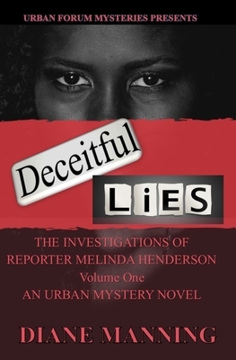 Deceitful Lies: The Investigations of Reporter Melinda Henderson Volume I by Diane Manning