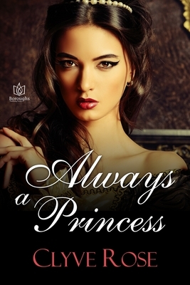 Always a Princess by Clyve Rose