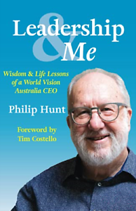 Leadership & Me: Wisdom and Life Lessons of a World Vision Australia CEO by Philip Hunt