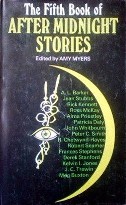 The Fifth Book of After Midnight Stories by Jean Stubbs, Derek Stanford, A.L. Barker, Rick Kennett, John C. Trewin, Brian Lumley, Robert Seamer, Ross McKay, R. Chetwynd-Hayes, Meg Buxton, Patricia Daly, Kelvin I. Jones, Peter C. Smith, Frances Stephens, John Whitbourn, Amy Myers, Alma Priestley