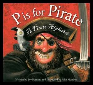 P is for Pirate: A Pirate Alphabet by John Manders, Eve Bunting