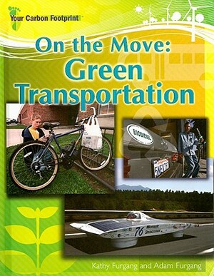 On the Move: Green Transportation by Adam Furgang, Kathy Furgang