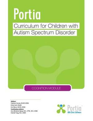 Portia Curriculum - Cognition: Curriculum for Children with Autism Spectrum Disorder by Charlene Gervais, Kristy Hunt, Kim Moore