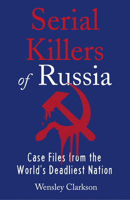 Serial Killers of Russia by Wensley Clarkson