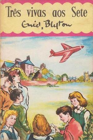 Três vivas aos Sete by Enid Blyton