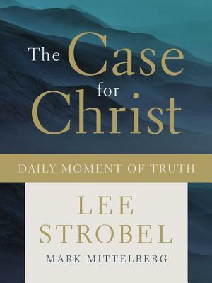 The Case for Christ Daily Moment of Truth by Lee Strobel, Mark Mittelberg