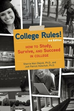 College Rules!: How to Study, Survive, and Succeed in College by Jodi Patrick Holschuh, Sherrie Nist-Olejnik