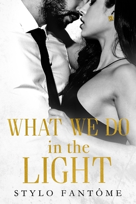 What We Do in the Light by Stylo Fantome