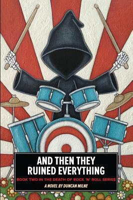 And Then They Ruined Everything: Book Two in the Death of Rock 'n' Roll Series by Duncan Milne