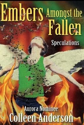 Embers Amongst the Fallen: Speculations by Colleen Anderson