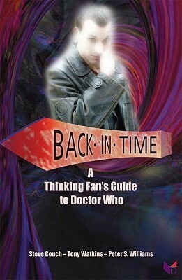 Back In Time: A Thinking Fan's Guide to Doctor Who by Tony Watkins, Steve Couch, Peter S. Williams