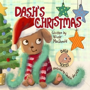 Dash's Christmas: A Dog's Tale About the Magic of Christmas by Nicole MacDonald