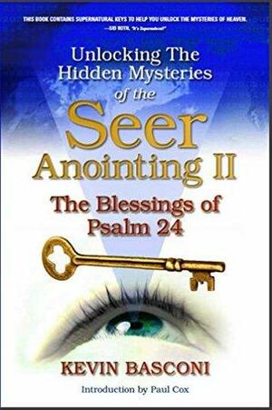 Unlocking the Hidden Mysteries of the Seer Anointing II: And the Blessings of Psalm 24 by Kevin Basconi, Paul L. Cox