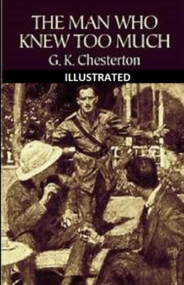 The Man Who Knew Too Much Illustrated by G.K. Chesterton