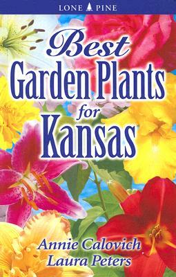 Best Garden Plants for Kansas by Annie Calovich, Laura Peters