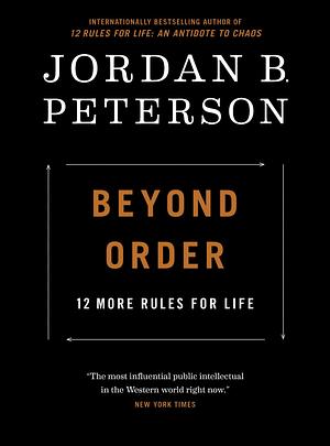 Beyond Order: 12 More Rules for Life by Jordan B. Peterson