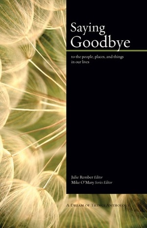 Saying Goodbye by Deanna Hershiser, Julie Rember, Susan Weich, Kathe Kokolias, Annmarie B. Tait, Mike O'Mary, Betty Jo Goddard, Jennifer Lang, Molly Lemmons, Jane Shortall, Diana M. Amadeo, Iwona Tokc-Wilde, Mary Ellington, Katrin Horowitz