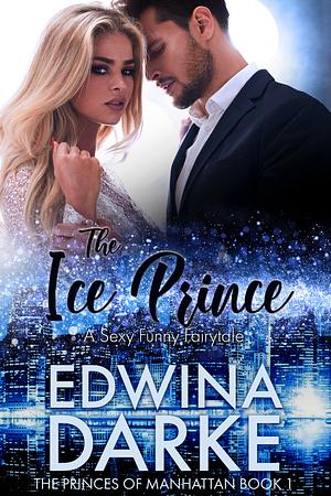 The Ice Prince: A Sexy Romantic Comedy by Edwina Darke