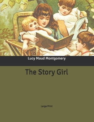 The Story Girl: Large Print by L.M. Montgomery