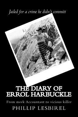 The diary of Errol Harbuckle: From meek Accountant to vicious killer by Phillip Lesbirel