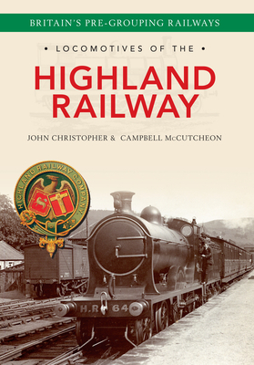 Locomotives of the Highland Railway by John Christopher, Campbell McCutcheon