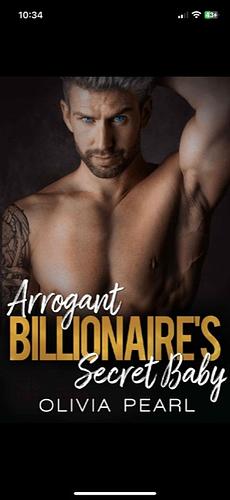 Arrogant Billionaire's Secret Baby by Olivia Pearl